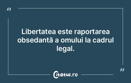 Singura grijă a oamenilor liberi este a... Singura grijă a oamenilor liberi este a...