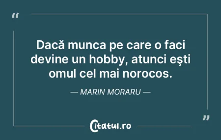 Munca reprezintă cea mai puternică atr... Munca reprezintă cea mai puternică atr...