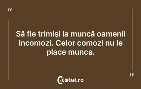 Omul nu mai munceşte decât pentru a se...