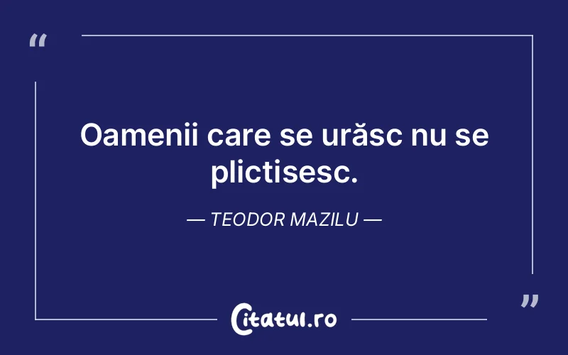Citat Teodor Mazilu - citate oameni