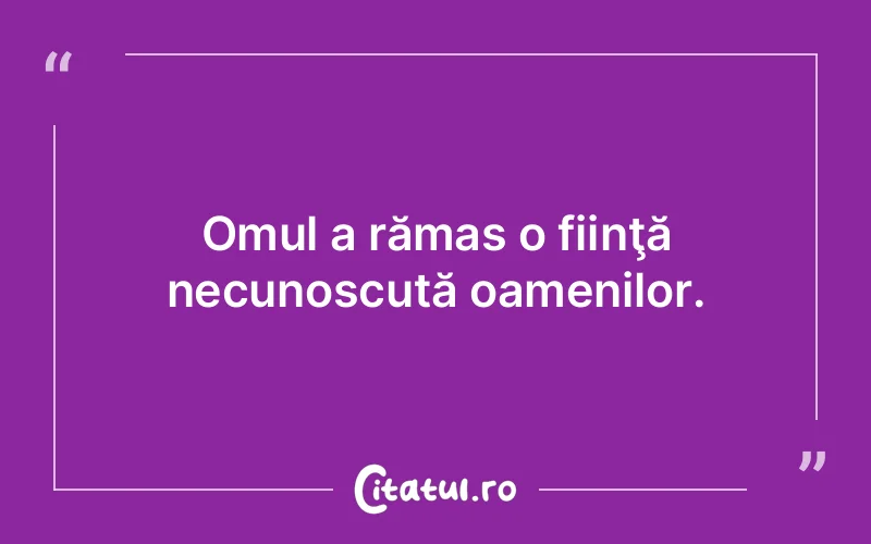 Citat Autor necunoscut - citate oameni