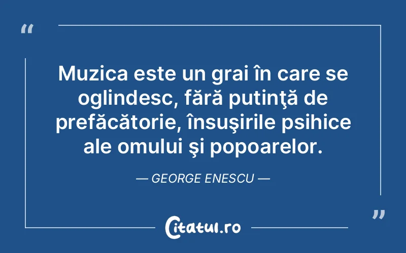 Citat George Enescu - citate oameni