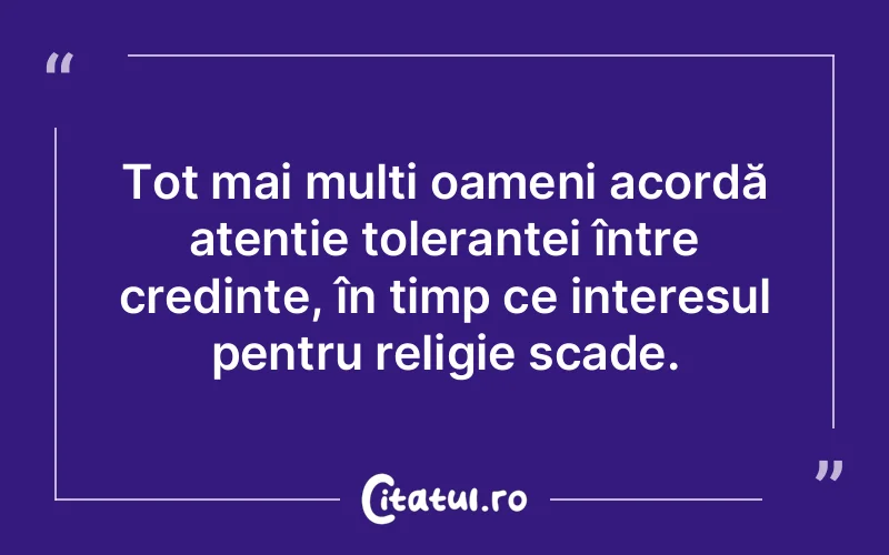 Tot mai mulți oameni acordă atenție toleranței între credințe, în timp ce interesul pentru religie scade.