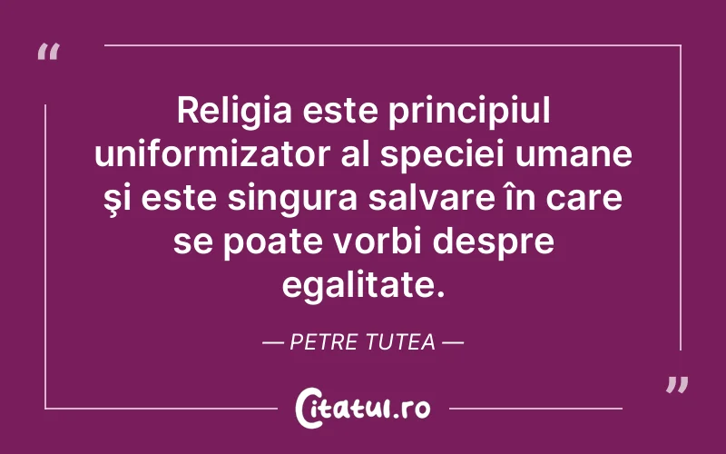 Citat Petre Tutea - citate oameni
