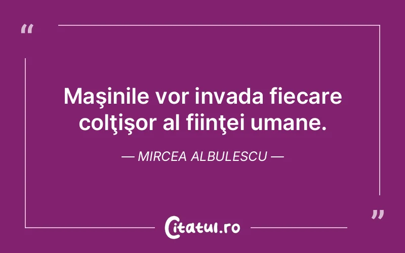 Citat Mircea Albulescu - citate oameni