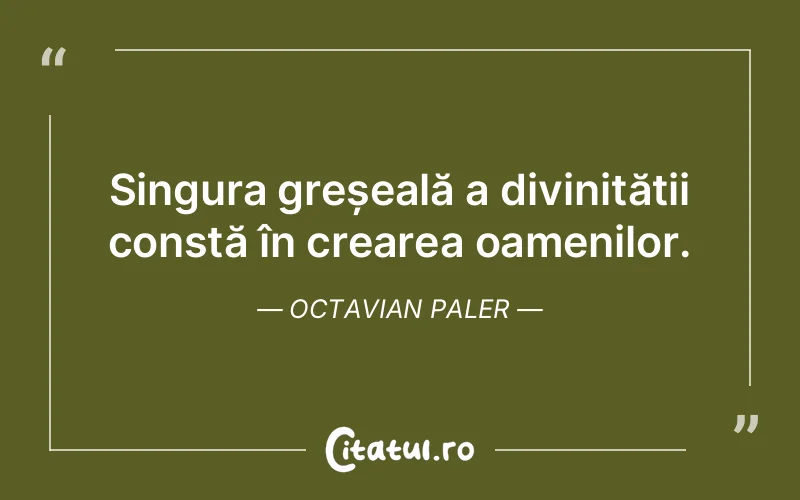 Citat Octavian Paler - citate oameni
