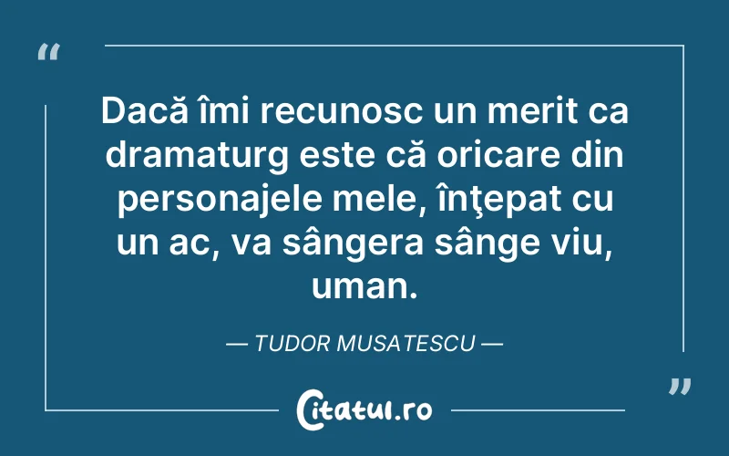 Citat Tudor Musatescu - citate oameni