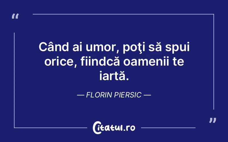 Citat Florin Piersic - citate oameni