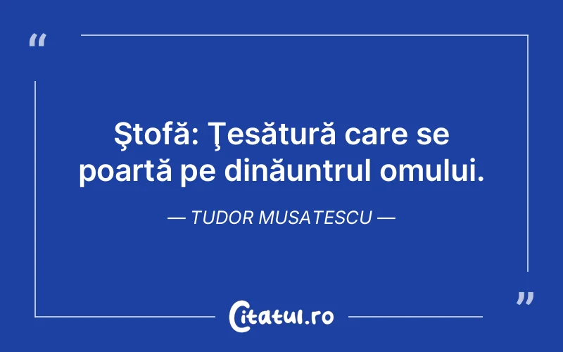 Citat Tudor Musatescu - citate oameni
