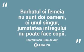 Barbatul si femeia nu sunt doi oameni, ci unul singur, jumatatea intregului nu poate face copii. Sfântul Ioan Gură de Aur...