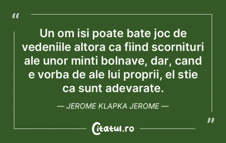 Un om isi poate bate joc de vedeniile al...