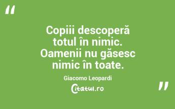 Copiii descoperă totul în nimic. Oamenii nu găsesc nimic în toate. Giacomo Leopardi...