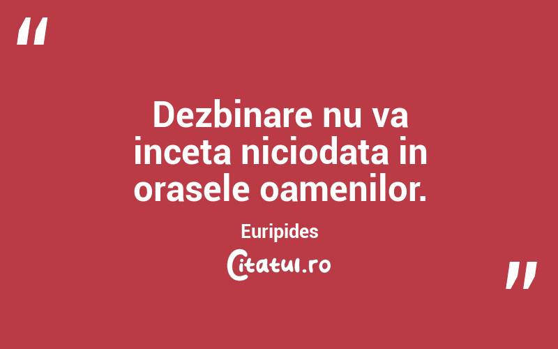 Dezbinare nu va inceta niciodata in orasele oamenilor. Euripides