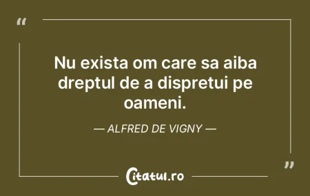 Nu exista om care sa aiba dreptul de a d...