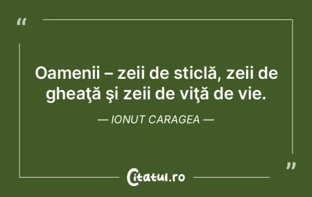 Oamenii – zeii de sticlă, zeii de ghe... Oamenii – zeii de sticlă, zeii de ghe...