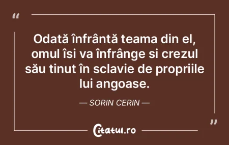 Odată înfrântă teama din el, omul î...