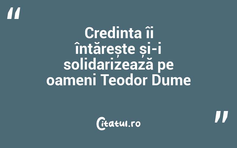 Credința îi întărește și-i solidarizează pe oameni Teodor Dume
