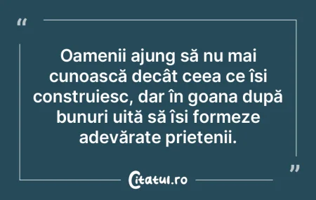Oamenii ajung să nu mai cunoască decâ...