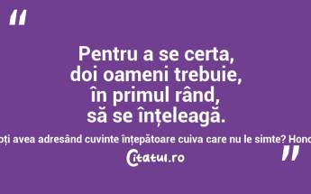 Pentru a se certa, doi oameni trebuie, în primul rând, să se înţeleagă. Ce plăcere poţi avea adresând cuvinte înţepătoare cuiva care nu le simte? Honoré de Balzac...