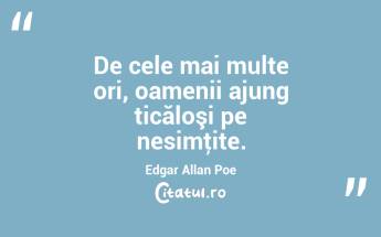 De cele mai multe ori, oamenii ajung ticăloşi pe nesimţite. Edgar Allan Poe...