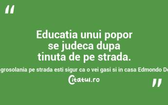 Educatia unui popor se judeca dupa tinuta de pe strada. Vazand grosolania pe strada esti sigur ca o vei gasi si in casa Edmondo De Amicis...