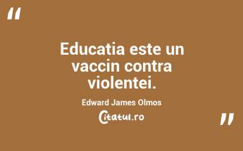 Educatia este un vaccin contra violentei. Edward James Olmos...