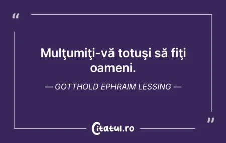 Mulţumiţi-vă totuşi să fiţi oameni...