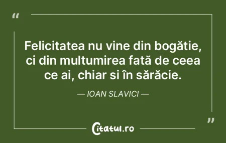 Felicitatea nu vine din bogăție, ci di...