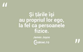 Şi ţările îşi au propriul lor ego, la fel ca persoanele fizice. James Joyce...