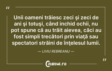 Unii oameni trăiesc zeci şi zeci de an... Unii oameni trăiesc zeci şi zeci de an...