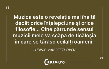 Muzica este o revelaţie mai înaltă de...