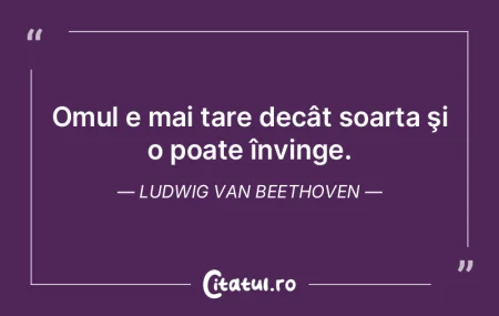 Omul e mai tare decât soarta şi o poat...