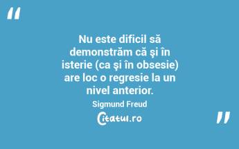 Nu este dificil să demonstrăm că şi în isterie (ca şi în obsesie) are loc o regresie la un nivel anterior. Sigmund Freud...