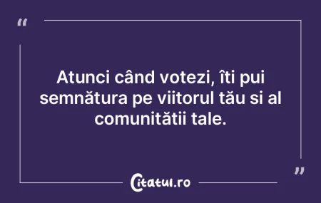 Atunci când votezi, îți pui semnătur... Atunci când votezi, îți pui semnătur...