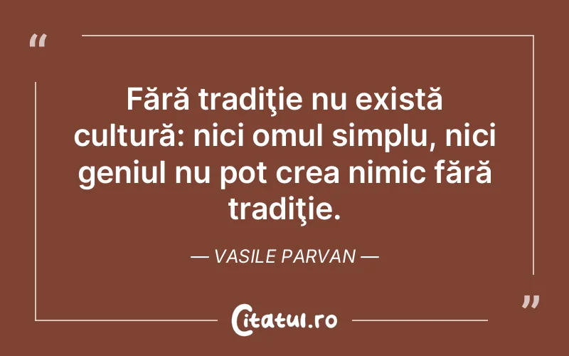 Citat Vasile Parvan - citate oameni