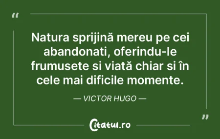 Natura sprijină mereu pe cei abandonaț...