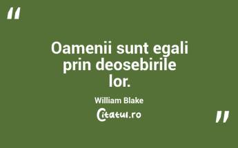  Oamenii sunt egali prin deosebirile lor. William Blake...