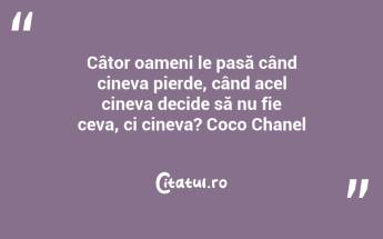 Câtor oameni le pasă când cineva pierde, când acel cineva decide să nu fie ceva, ci cineva? Coco Chanel...