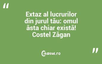 Extaz al lucrurilor din jurul tău: omul ăsta chiar există! Costel Zăgan...