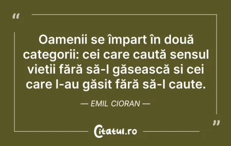 Citeste si: Oamenii se împart în două categorii: cei...