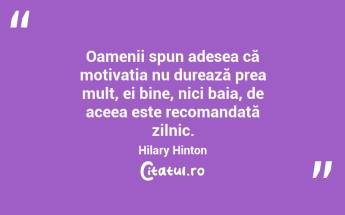 Oamenii spun adesea că motivația nu durează prea mult, ei bine, nici baia, de aceea este recomandată zilnic. Hilary Hinton...