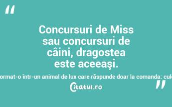 Concursuri de Miss sau concursuri de câini, dragostea este aceeaşi. Oamenii au transformat-o într-un animal de lux care răspunde doar la comanda: culcat! Ionuț Caragea...