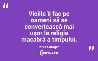 Viciile îi fac pe oameni să se convertească mai uşor la religia macabră a timpului. Ionuț Caragea...
