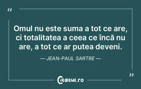 Omul nu este suma a tot ce are, ci total...
