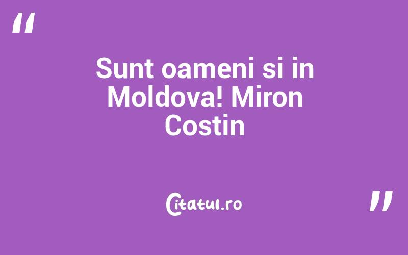 Sunt oameni si in Moldova! Miron Costin