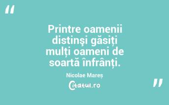 Printre oamenii distinşi găsiţi mulţi oameni de soartă înfrânţi. Nicolae Mareș...