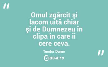 Omul zgârcit şi lacom uită chiar şi de Dumnezeu în clipa în care îi cere ceva. Teodor Dume...