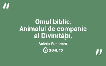 Omul biblic. Animalul de companie al Divinităţii. Valeriu Butulescu...
