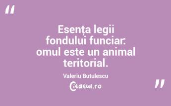Esenţa legii fondului funciar: omul este un animal teritorial. Valeriu Butulescu...