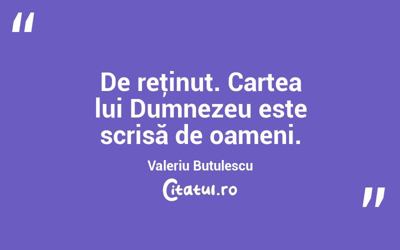 De reţinut. Cartea lui Dumnezeu este scrisă de oameni. Valeriu Butulescu
